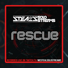 RESCUE Ft MC Steal - Solo Streams