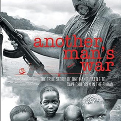 Access PDF 📧 Another Man's War: The True Story of One Man's Battle to Save Children