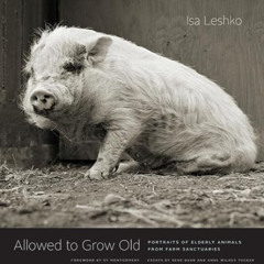 [VIEW] KINDLE 🧡 Allowed to Grow Old: Portraits of Elderly Animals from Farm Sanctuar