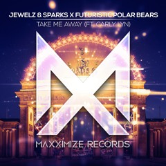 Jewelz & Sparks X Futuristic Polar Bears - Take Me Away (ft. Carly Lyn)