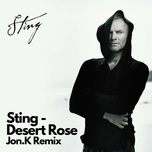 Stream FREE DOWNLOAD: Sting - Desert Rose (Jon.K Remix) by Jon.K (Evgeny  Kutsenok) | Listen online for free on SoundCloud