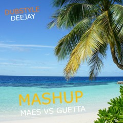 MAES VS GUETTA (DUBSTYLE MASHUP)