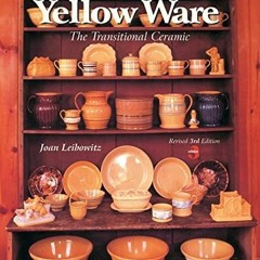 READ EPUB 🗂️ Yellow Ware: The Transitional Ceramic by  Joan Leibowitz [EPUB KINDLE P