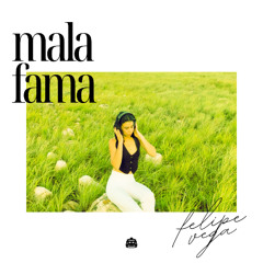 Felipe Vega - Mala Fama [Exclusive Release]