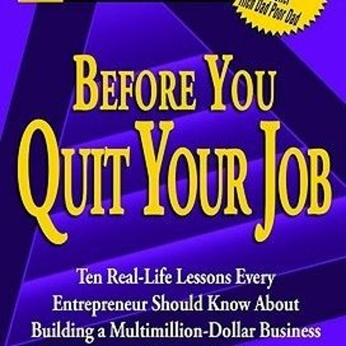 !# Rich Dad's Before You Quit Your Job: 10 Real-Life Lessons Every Entrepreneur Should Know Abo