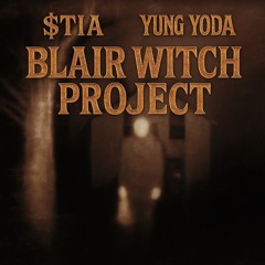 $TIA ft YUNG YODA : BLAIR WITCH PROJECT