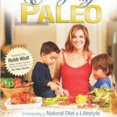 [GET] PDF EBOOK EPUB KINDLE Everyday Paleo: Embracing a Natural Diet & Lifestyle to Increase Your Fa