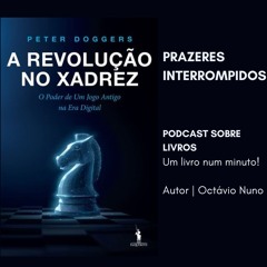 Prazeres Interrompidos #395: Peter Doggers - A Revolução no Xadrez (2025)