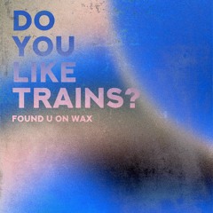 Do You Like Trains? - U Can