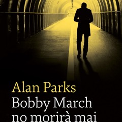 (ePUB) Download Bobby March no morirà mai BY : Alan Parks