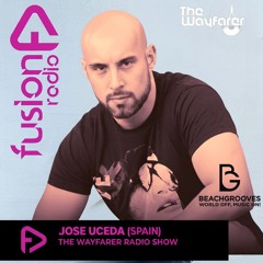 THE WAYFARER RADIOSHOW #121 - GUEST MIX JOSE UCEDA [Exclusive Set For Beachgrooves & Fusion Radio]