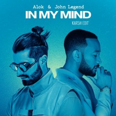 Alok & John Legend - In My Mind (KAR5H REMIX)(FLIP)