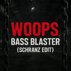 WOOPS - Bass Blaster (Schranz edit)