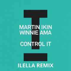 Martin Ikin & Winnie Ama - Control It (Ilella Remix)