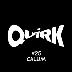 QUIRKS - 25 - Calum