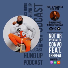 Episode 417: Not Ur Typical DL Convo Feat. TreReal