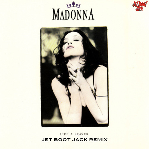 Stream Madonna - Like A Prayer (Jet Boot Jack Remix) DOWNLOAD! by Jet Boot  Jack | Listen online for free on SoundCloud