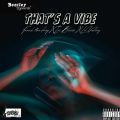 "That's A Vibe" FEAT iXi BlizZi & Lil Valley