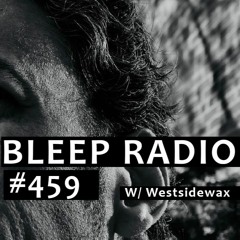 Bleep Radio #459 w/ Westsidewax [Loop-a Bloop]