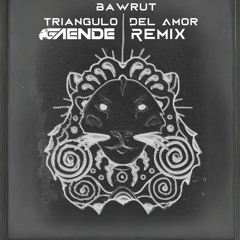 Bawrut - Triangulo Del Amor (Gaende Remix) [FREE DL]