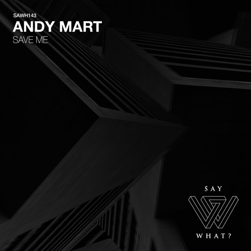 PREMIERE: Andy Mart - Save Me [Say What?]