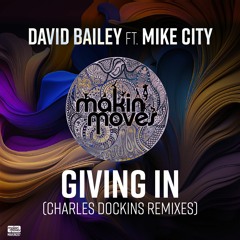 David Bailey ft. Mike City - Giving In (CDock's Orig. Concept Mix) Makin' Moves Records