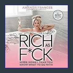 (DOWNLOAD PDF)$$ ⚡ Rich as F*ck: More Money than You Know What to Do With PDF eBook