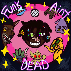 FUNK AINT DEAD