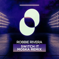 Robbie Rivera - Switch It (MOSKA Remix)