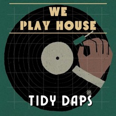 Tidy Daps - We Play House *** FREE DOWNLOAD ***