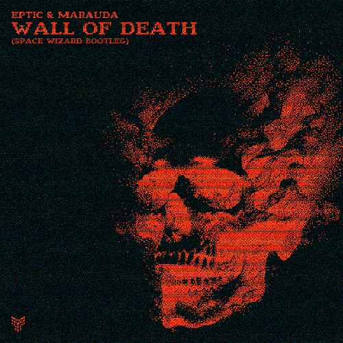 Eptic & Marauda - Wall Of Death (Space Wizard Bootleg) FREE DL