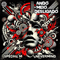 Special M and Nevermind - Ando meio desligado (Freedownload)