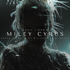 Miley Cyrus - Easy Lover (Edson Pride '2 My BIG LOVE Erik' Remix)