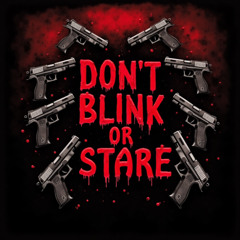 DON'T BLINK OR STARE (Remix)