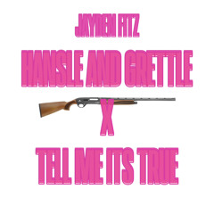 HANSLE AND GRETTLE X TELL ME ITS TRUE
