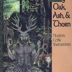 Read PDF 📭 By Oak, Ash, & Thorn: Modern Celtic Shamanism (Llewellyn's Celtic Wisdom)