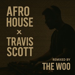 TRAVIS SCOTT X AFRO HOUSE | THE WOO