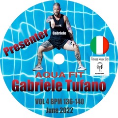 Presenter Gabriele Tufano Aqua Fit VOL 4  Bpm 136-140 Fitness Music City June 2022