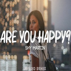 SHY Martin - Are You Happy? (JIVARO REMIX)
