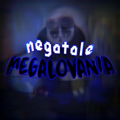 [Negatale] MEGALOVANIA (Blacked Out)