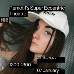 Remotif's Super Eccentric Theatre - January (Must Sebra Guest Mix)