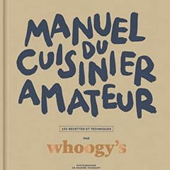 Télécharger eBook Manuel du cuisinier amateur: Tout a un début, surtout la faim - 150 recettes et