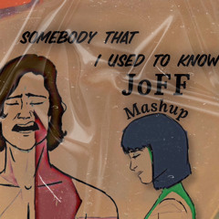 Somebody That I Used To Know (JoFF Mashup) (OUT NOW)