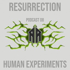 RESURRECTION PODCAST #08 - Human Experiments