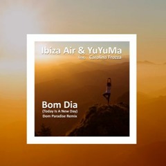Ibiza Air & YuYuMa ~ Bom Dia feat. Carolina Frozza (Dom Paradise Remix)
