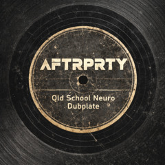 AFTRPRTY Presents: Old School Neuro Dubplate