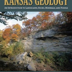 [READ]⚡PDF✔ Kansas Geology: An Introduction to Landscapes, Rocks, Minerals, and