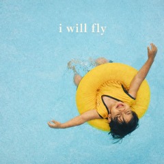 I WILL FLY