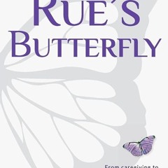 PDF✔read❤online Rue's Butterfly: From Caregiving to Living My Bucket List