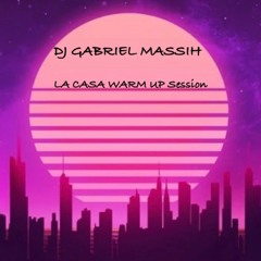 DJ GABRIEL MASSIH - LA CASA WARM UP SESSION